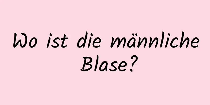 Wo ist die männliche Blase?
