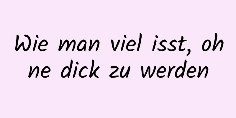 Wie man viel isst, ohne dick zu werden