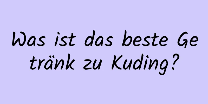 Was ist das beste Getränk zu Kuding?