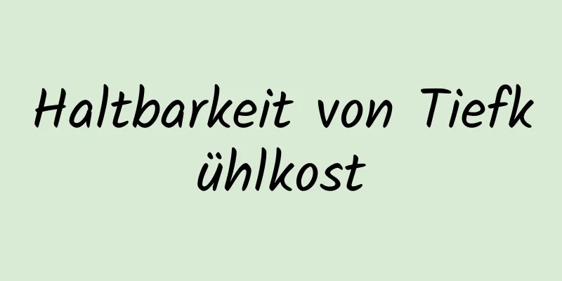 Haltbarkeit von Tiefkühlkost