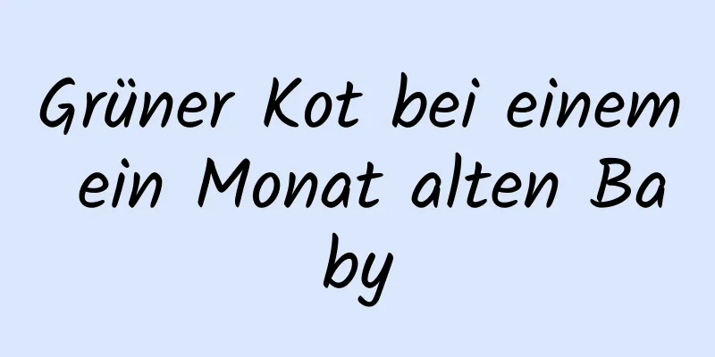 Grüner Kot bei einem ein Monat alten Baby