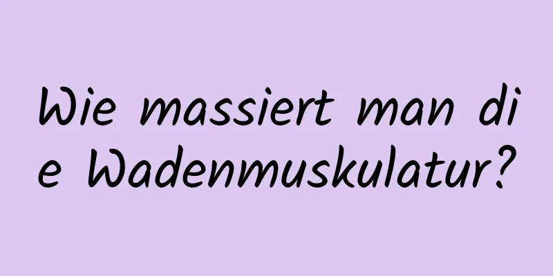 Wie massiert man die Wadenmuskulatur?