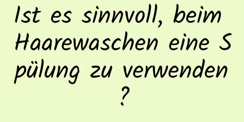 Ist es sinnvoll, beim Haarewaschen eine Spülung zu verwenden?