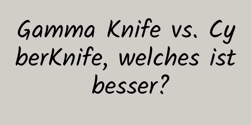 Gamma Knife vs. CyberKnife, welches ist besser?