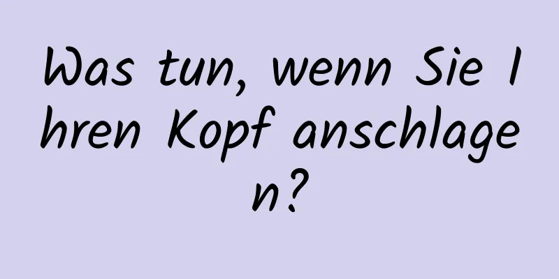Was tun, wenn Sie Ihren Kopf anschlagen?