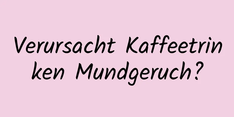 Verursacht Kaffeetrinken Mundgeruch?