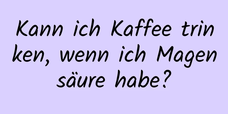 Kann ich Kaffee trinken, wenn ich Magensäure habe?