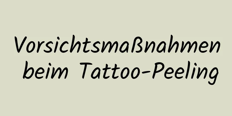 Vorsichtsmaßnahmen beim Tattoo-Peeling