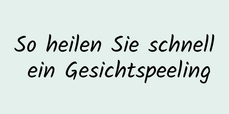 So heilen Sie schnell ein Gesichtspeeling