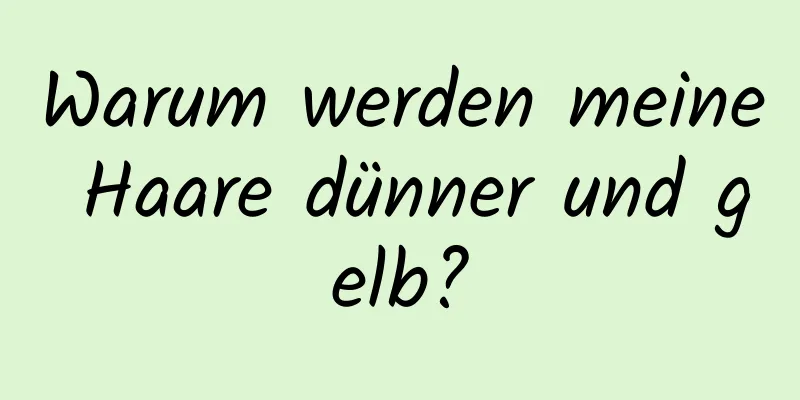 Warum werden meine Haare dünner und gelb?