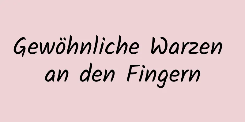 Gewöhnliche Warzen an den Fingern