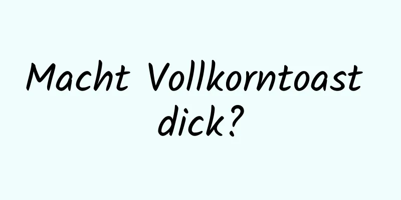 Macht Vollkorntoast dick?