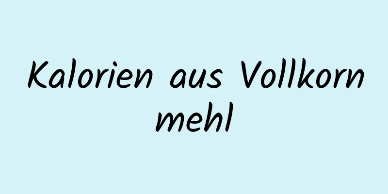 Kalorien aus Vollkornmehl