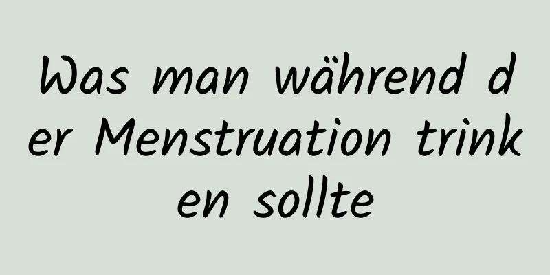 Was man während der Menstruation trinken sollte