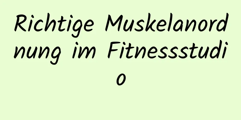 Richtige Muskelanordnung im Fitnessstudio
