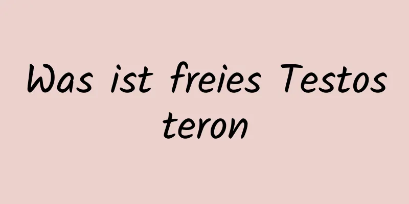 Was ist freies Testosteron