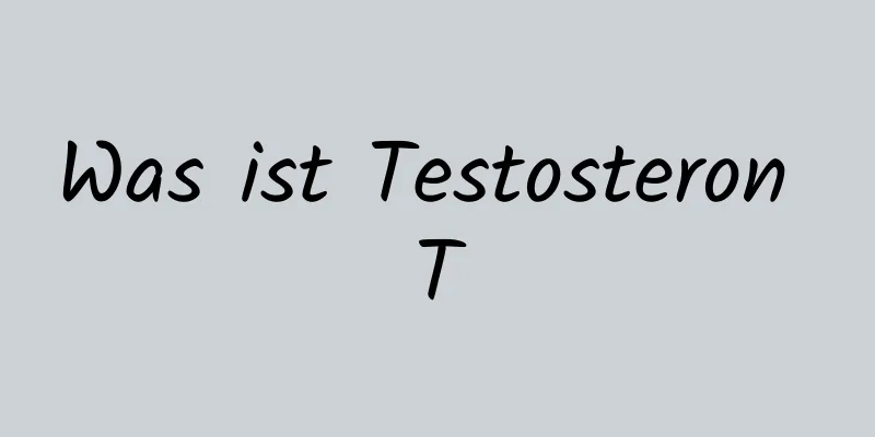 Was ist Testosteron T