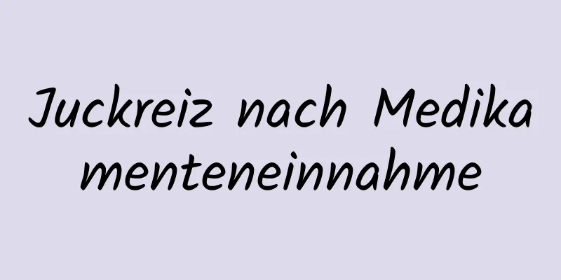 Juckreiz nach Medikamenteneinnahme