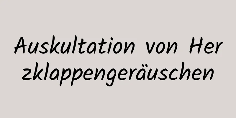 Auskultation von Herzklappengeräuschen