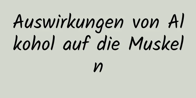 Auswirkungen von Alkohol auf die Muskeln
