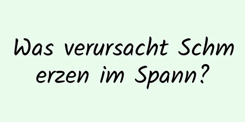 Was verursacht Schmerzen im Spann?