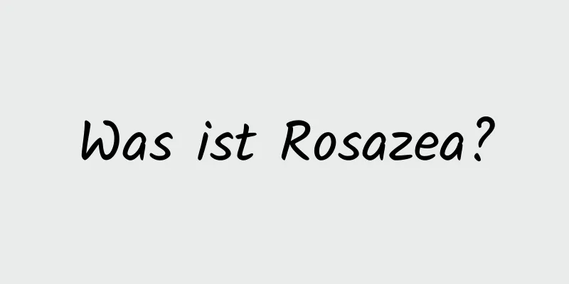 Was ist Rosazea?