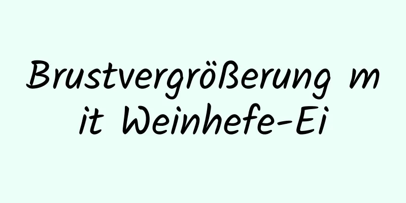 Brustvergrößerung mit Weinhefe-Ei