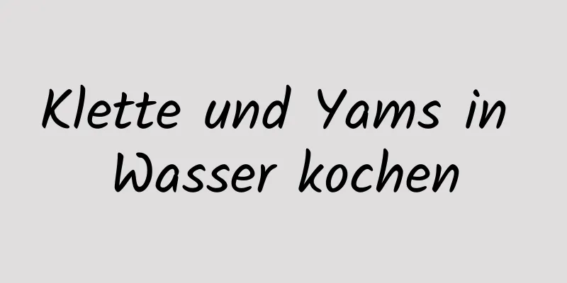 Klette und Yams in Wasser kochen