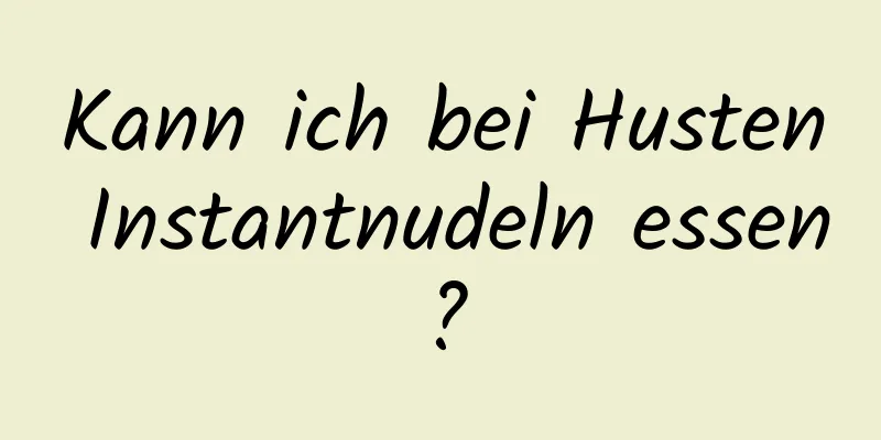 Kann ich bei Husten Instantnudeln essen?