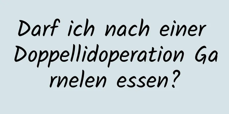 Darf ich nach einer Doppellidoperation Garnelen essen?