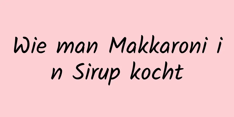 Wie man Makkaroni in Sirup kocht