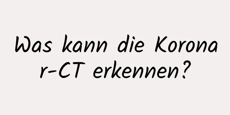 Was kann die Koronar-CT erkennen?