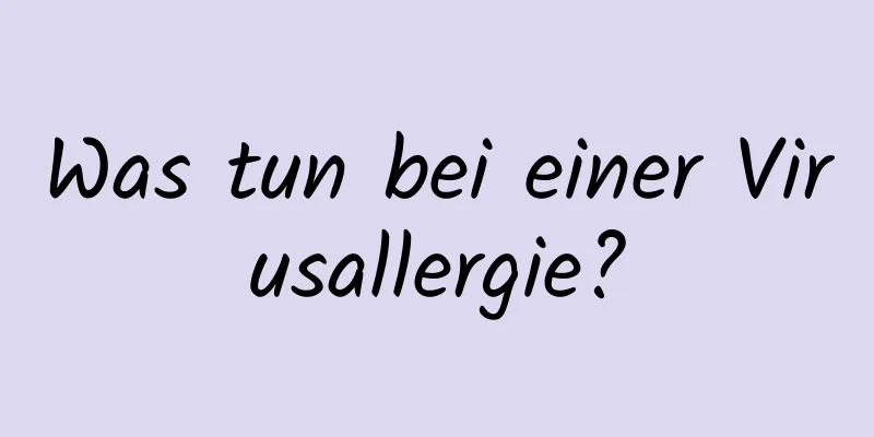 Was tun bei einer Virusallergie?