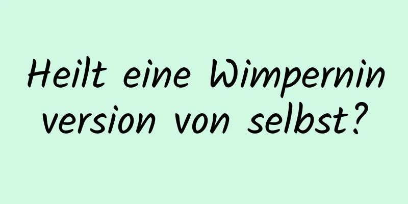 Heilt eine Wimperninversion von selbst?
