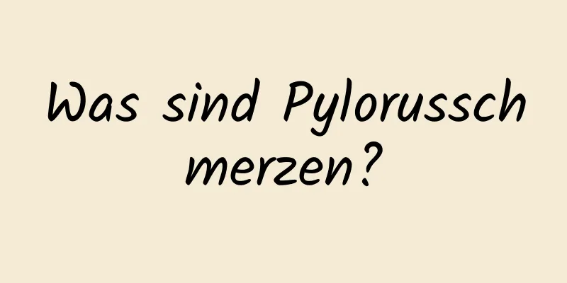 Was sind Pylorusschmerzen?