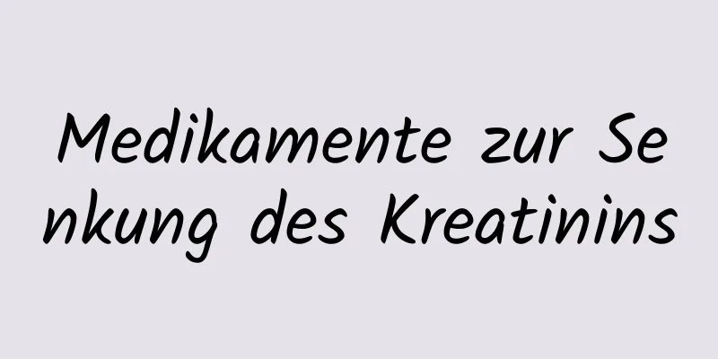 Medikamente zur Senkung des Kreatinins
