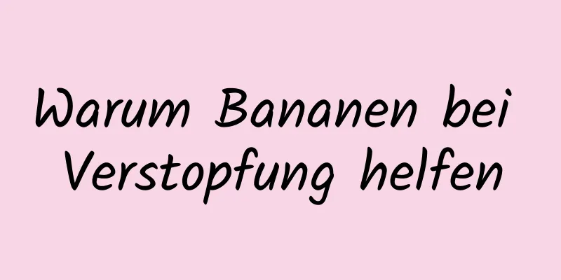 Warum Bananen bei Verstopfung helfen