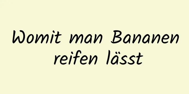 Womit man Bananen reifen lässt