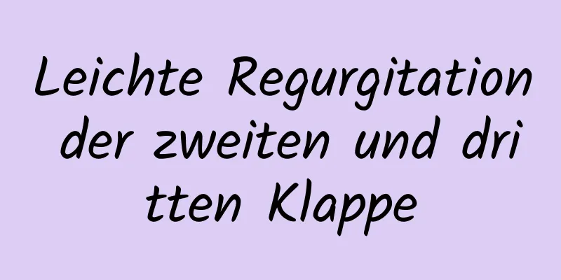 Leichte Regurgitation der zweiten und dritten Klappe