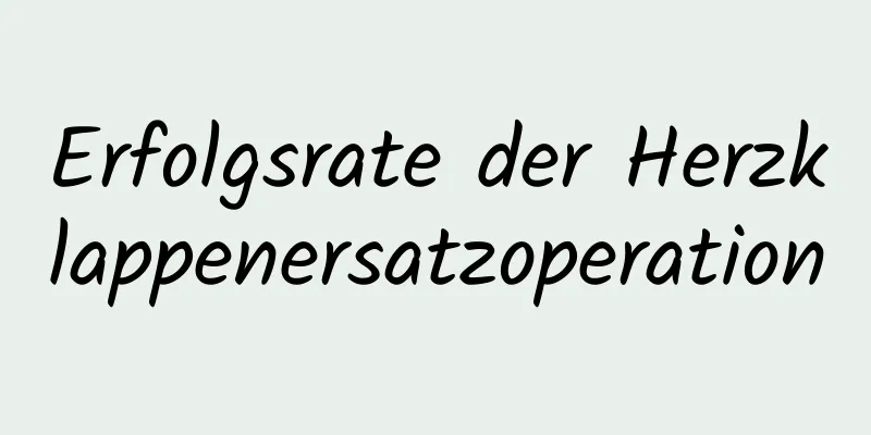 Erfolgsrate der Herzklappenersatzoperation