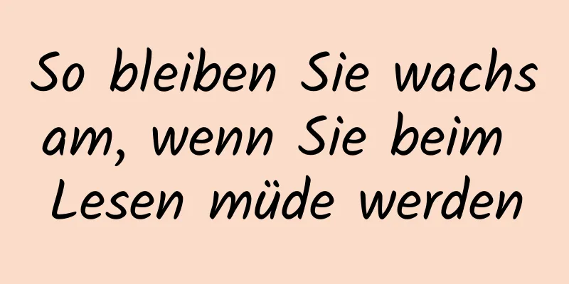 So bleiben Sie wachsam, wenn Sie beim Lesen müde werden