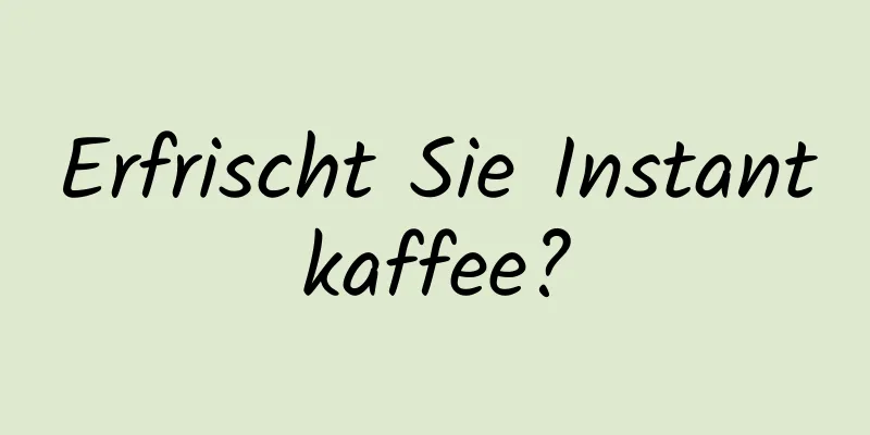 Erfrischt Sie Instantkaffee?
