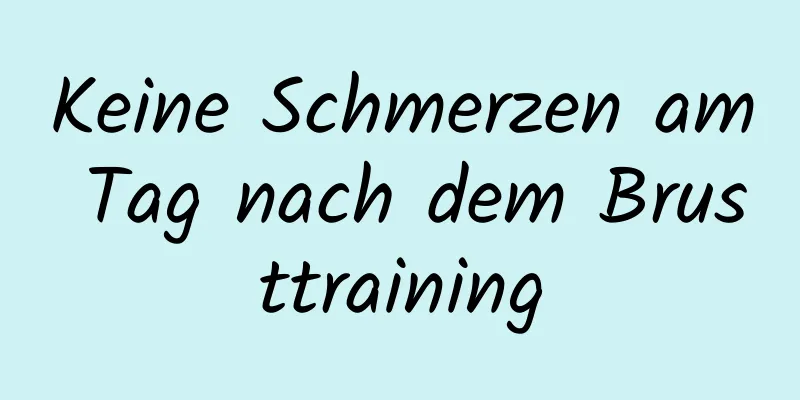 Keine Schmerzen am Tag nach dem Brusttraining