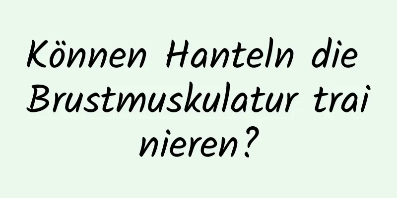 Können Hanteln die Brustmuskulatur trainieren?