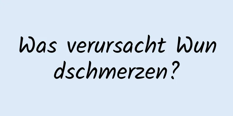 Was verursacht Wundschmerzen?