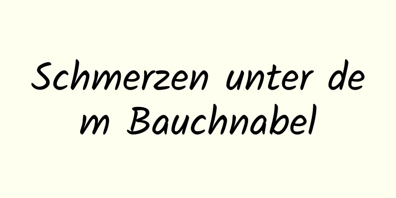 Schmerzen unter dem Bauchnabel