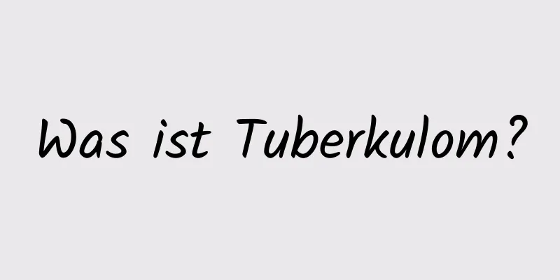 Was ist Tuberkulom?