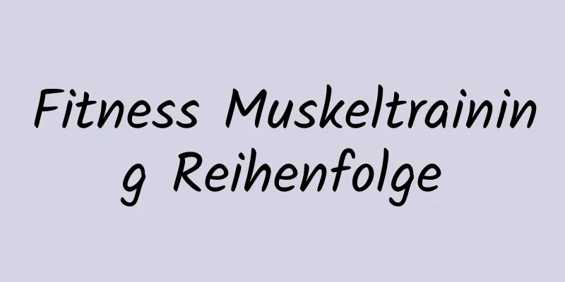 Fitness Muskeltraining Reihenfolge