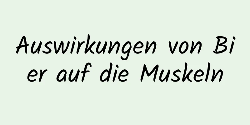 Auswirkungen von Bier auf die Muskeln