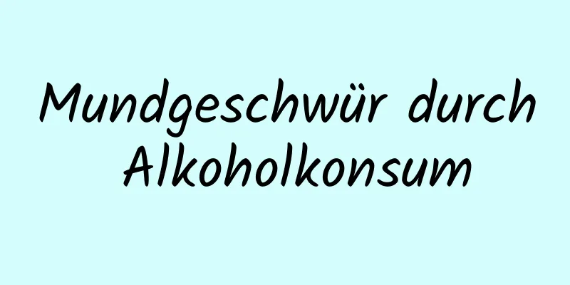 Mundgeschwür durch Alkoholkonsum